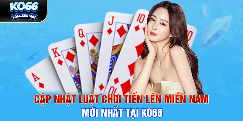 Cập nhật luật chơi Tiến Lên miền Nam mới nhất tại KO66