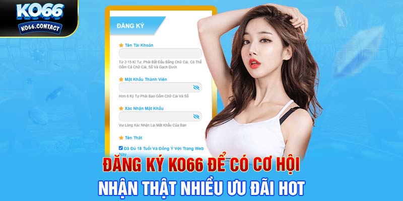 Đăng ký KO66 để có cơ hội nhận thật nhiều ưu đãi HOT