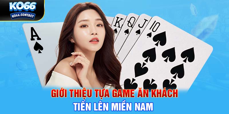 Giới thiệu tựa game ăn khách Tiến Lên Miền Nam 