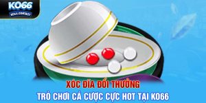 Xóc Đĩa Đổi Thưởng - Trò Chơi Cá Cược Cực Hot Tại KO66